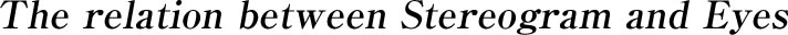 The relation between Stereogram and Eyes